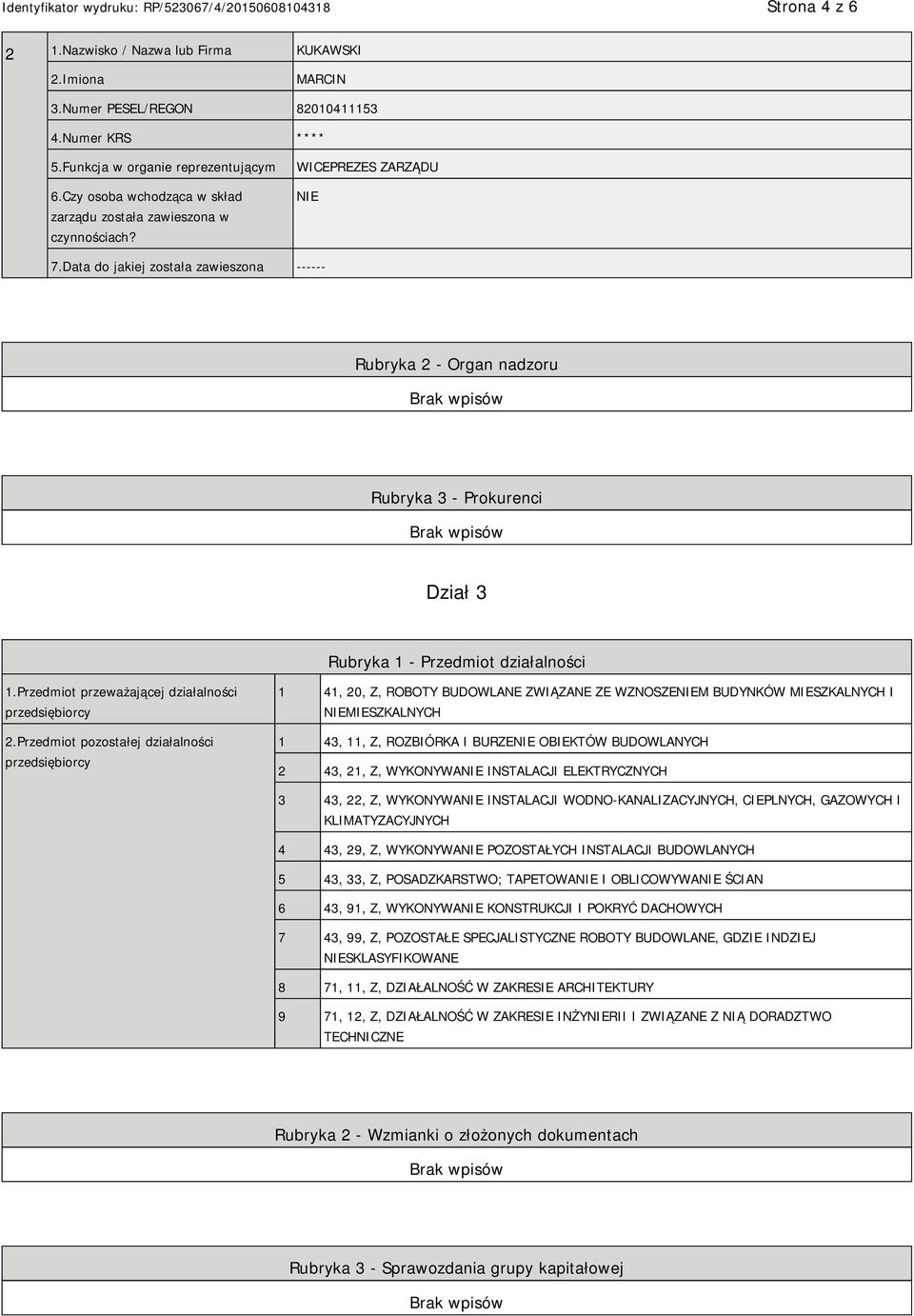 Data do jakiej została zawieszona ------ Rubryka 2 - Organ nadzoru Rubryka 3 - Prokurenci Dział 3 Rubryka 1 - Przedmiot działalności 1.Przedmiot przeważającej działalności przedsiębiorcy 2.