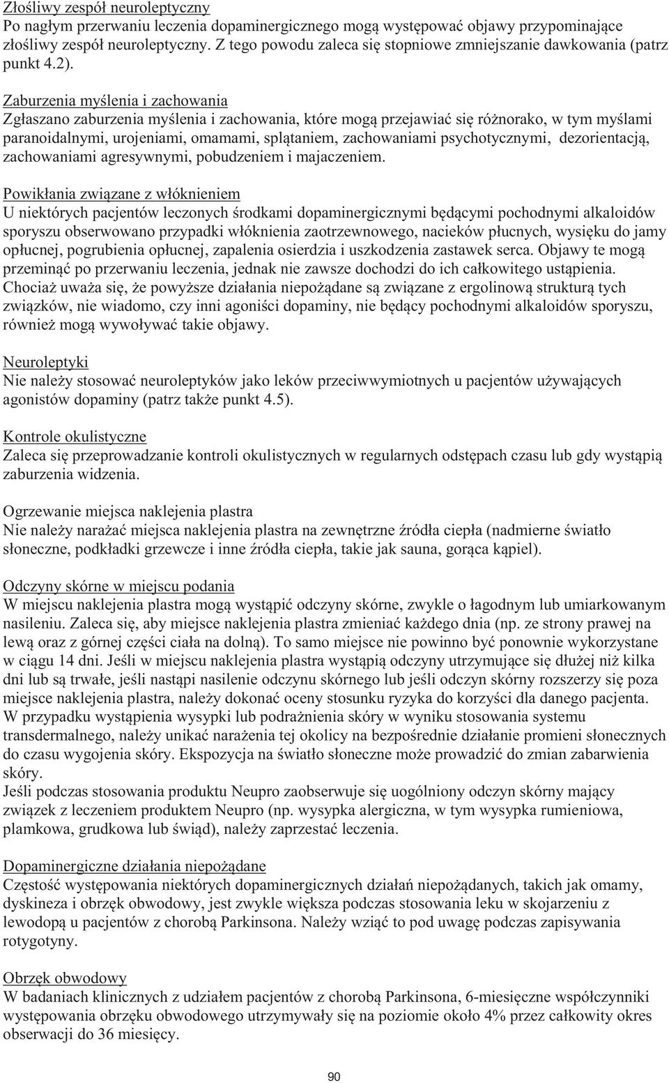 myślenia i zachowania Zgłaszano zaburzenia myślenia i zachowania, które mogą przejawiać się różnorako, w tym myślami paranoidalnymi, urojeniami, omamami, splątaniem, zachowaniami psychotycznymi,