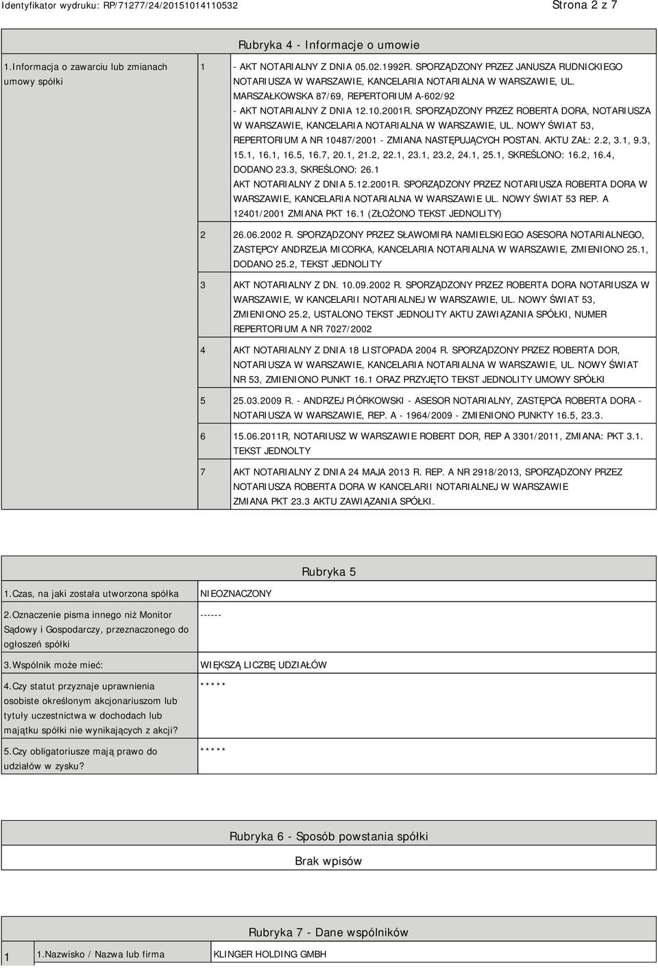 SPORZĄDZONY PRZEZ ROBERTA DORA, NOTARIUSZA W WARSZAWIE, KANCELARIA NOTARIALNA W WARSZAWIE, UL. NOWY ŚWIAT 53, REPERTORIUM A NR 10487/2001 - ZMIANA NASTĘPUJĄCYCH POSTAN. AKTU ZAŁ: 2.2, 3.1, 9.3, 15.