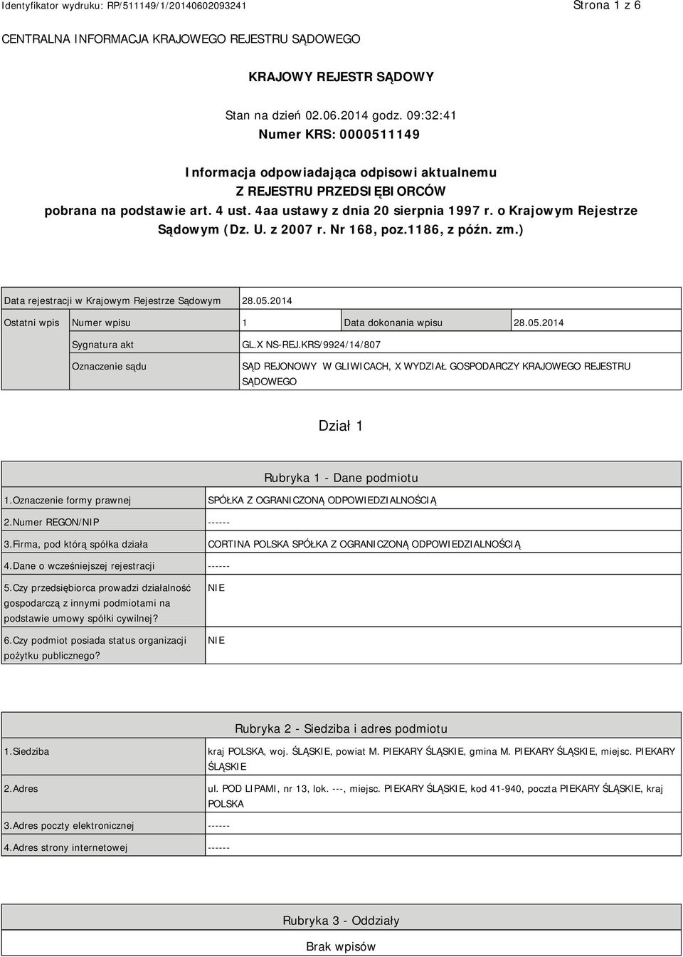 o Krajowym Rejestrze Sądowym (Dz. U. z 2007 r. Nr 168, poz.1186, z późn. zm.) Data rejestracji w Krajowym Rejestrze Sądowym 28.05.2014 Ostatni wpis Numer wpisu 1 Data dokonania wpisu 28.05.2014 Sygnatura akt Oznaczenie sądu GL.