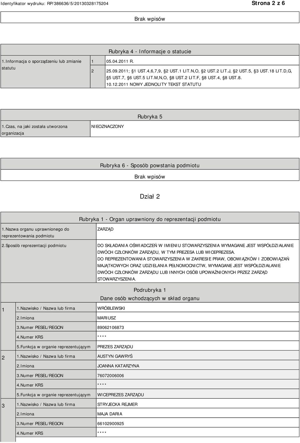 Czas, na jaki została utworzona organizacja NIEOZNACZONY Rubryka 6 - Sposób powstania podmiotu Dział 2 Rubryka 1 - Organ uprawniony do reprezentacji podmiotu 1.