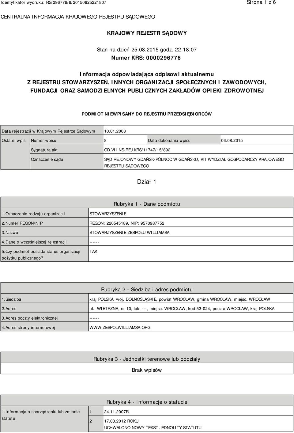 OPIEKI ZDROWOTNEJ PODMIOT NIEWPISANY DO REJESTRU PRZEDSIĘBIORCÓW Data rejestracji w Krajowym Rejestrze Sądowym 10.01.2008 Ostatni wpis Numer wpisu 8 Data dokonania wpisu 06.08.2015 Sygnatura akt Oznaczenie sądu GD.