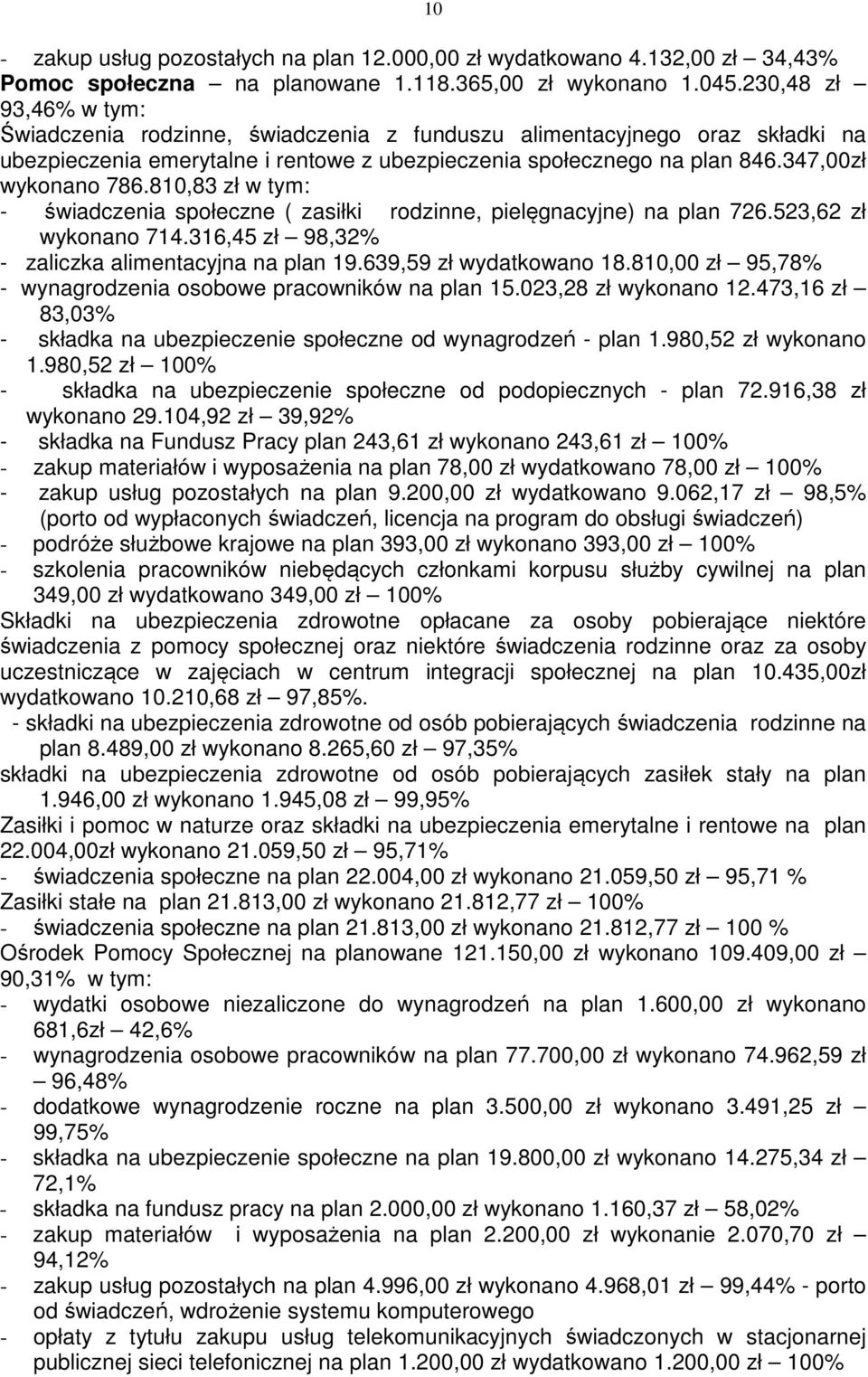 810,83 zł w tym: - świadczenia społeczne ( zasiłki rodzinne, pielęgnacyjne) na plan 726.523,62 zł wykonano 714.316,45 zł 98,32% - zaliczka alimentacyjna na plan 19.639,59 zł wydatkowano 18.