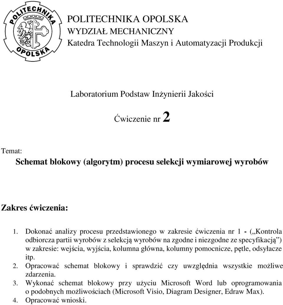 Dokonać analizy procesu przedstawionego w zakresie ćwiczenia nr 1 - ( Kontrola odbiorcza partii wyrobów z selekcją wyrobów na zgodne i niezgodne ze specyfikacją ) w zakresie: wejścia,