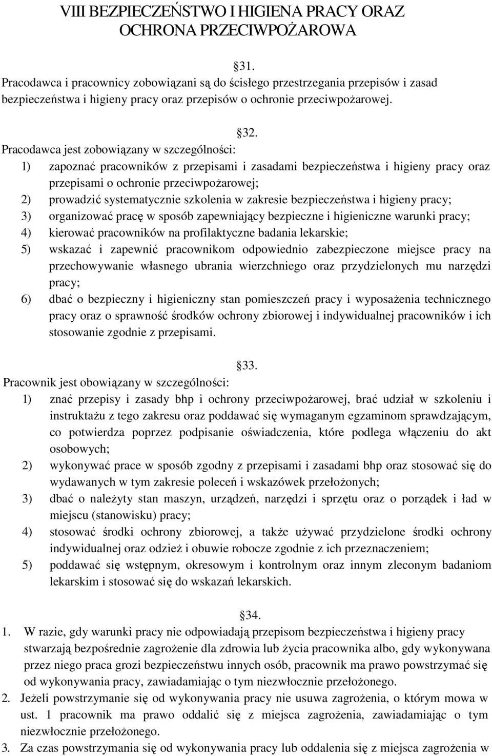 Pracodawca jest zobowiązany w szczególności: 1) zapoznać pracowników z przepisami i zasadami bezpieczeństwa i higieny pracy oraz przepisami o ochronie przeciwpoŝarowej; 2) prowadzić systematycznie