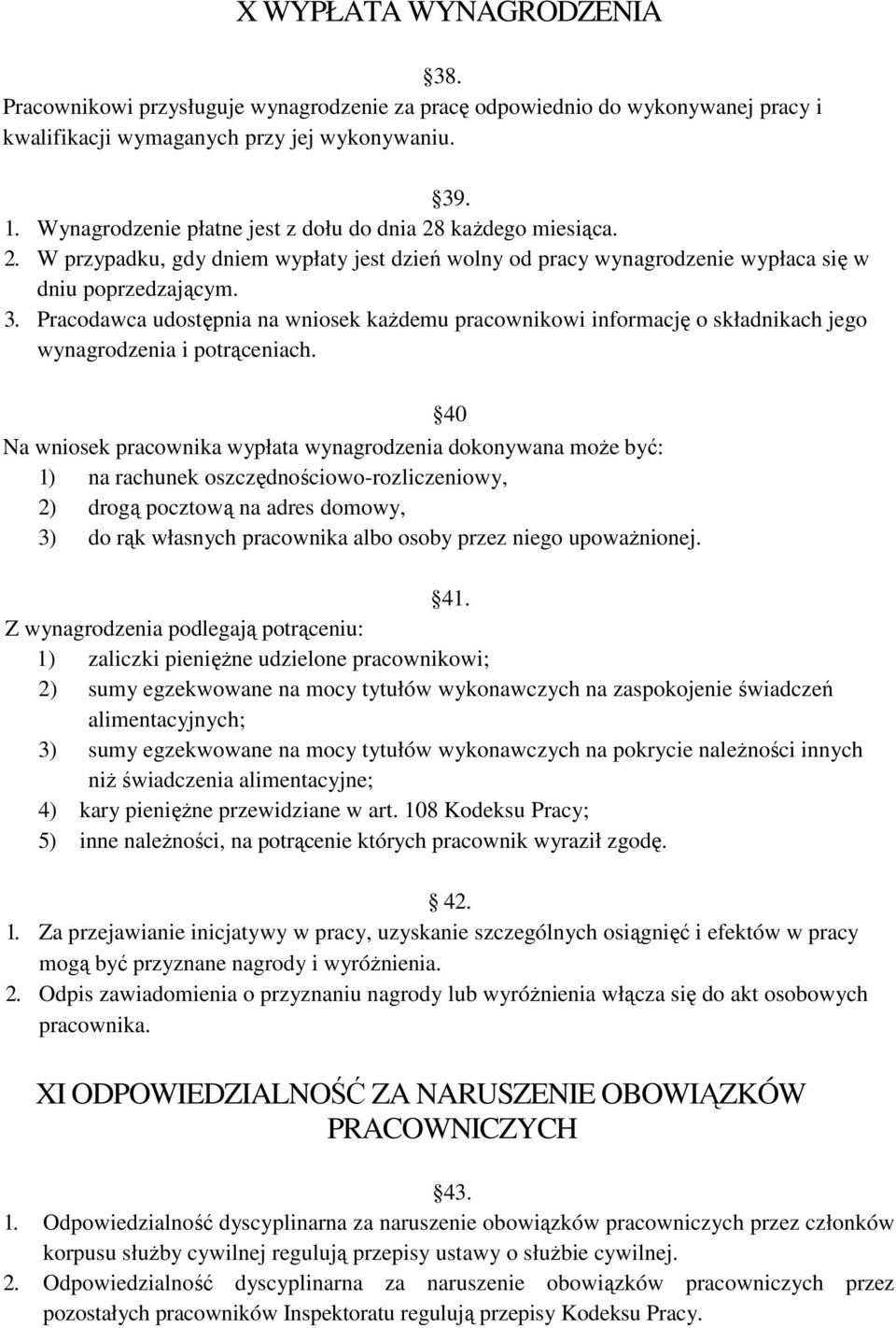 Pracodawca udostępnia na wniosek kaŝdemu pracownikowi informację o składnikach jego wynagrodzenia i potrąceniach.