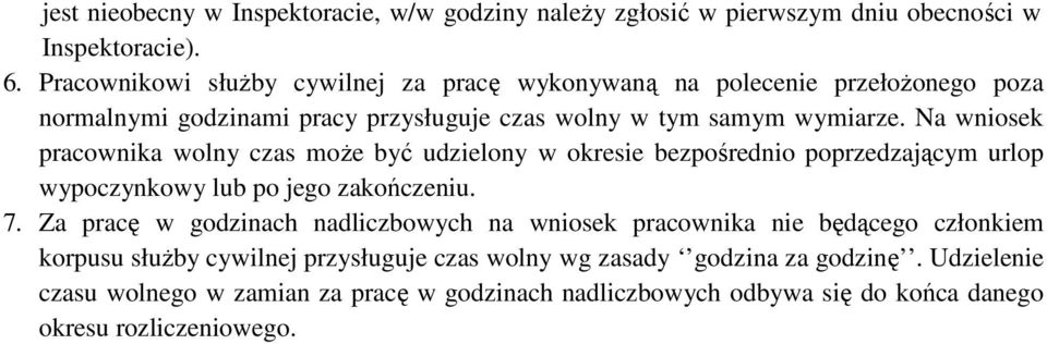 Na wniosek pracownika wolny czas moŝe być udzielony w okresie bezpośrednio poprzedzającym urlop wypoczynkowy lub po jego zakończeniu. 7.