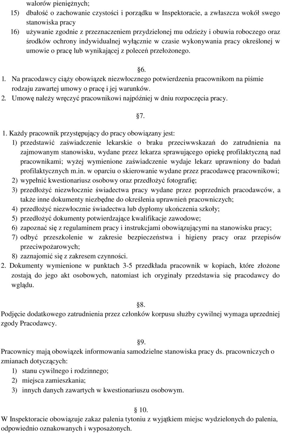 Na pracodawcy ciąŝy obowiązek niezwłocznego potwierdzenia pracownikom na piśmie rodzaju zawartej umowy o pracę i jej warunków. 2. Umowę naleŝy wręczyć pracownikowi najpóźniej w dniu rozpoczęcia pracy.