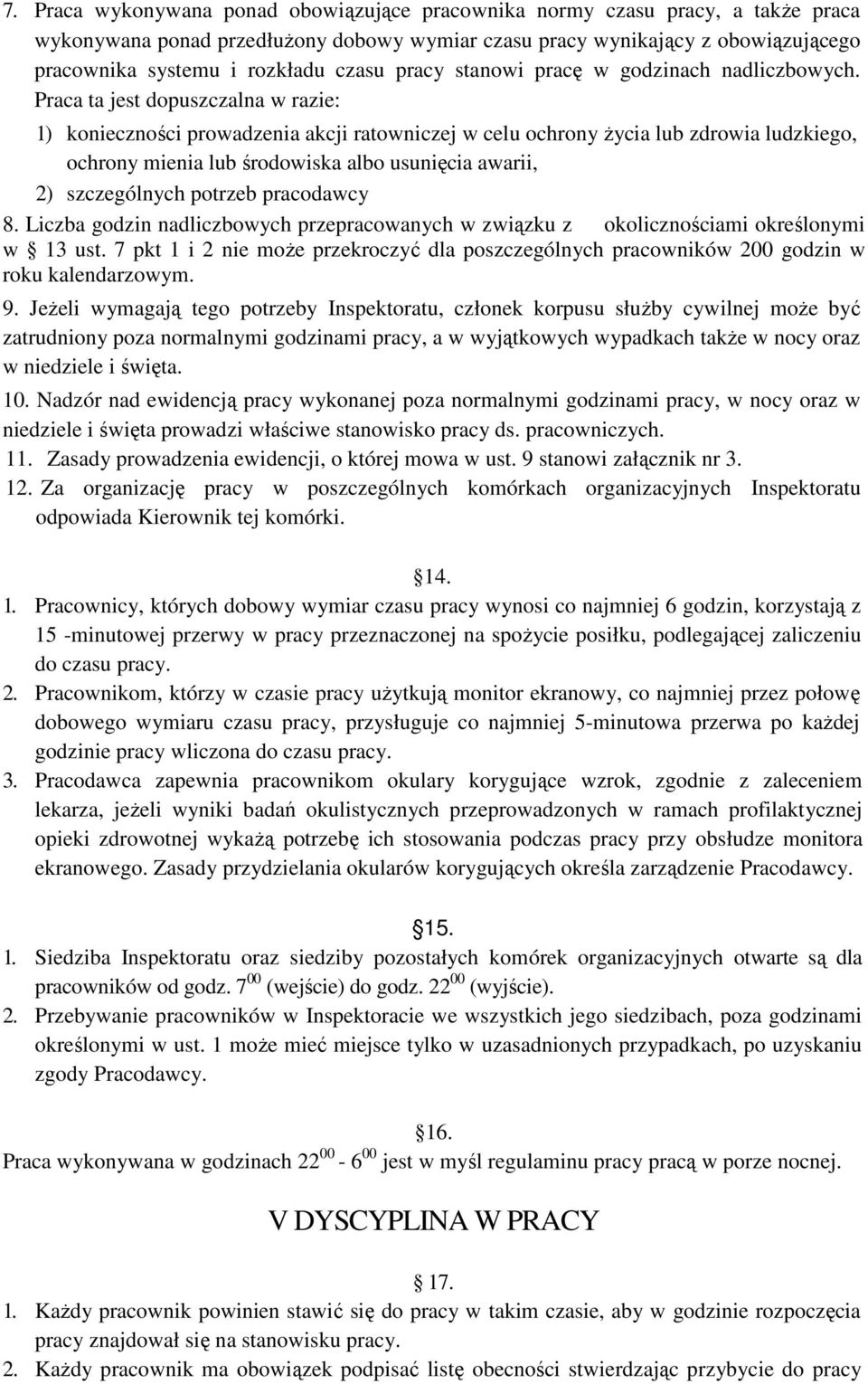 Praca ta jest dopuszczalna w razie: 1) konieczności prowadzenia akcji ratowniczej w celu ochrony Ŝycia lub zdrowia ludzkiego, ochrony mienia lub środowiska albo usunięcia awarii, 2) szczególnych