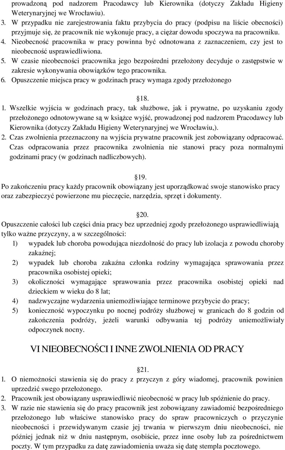 Nieobecność pracownika w pracy powinna być odnotowana z zaznaczeniem, czy jest to nieobecność usprawiedliwiona. 5.