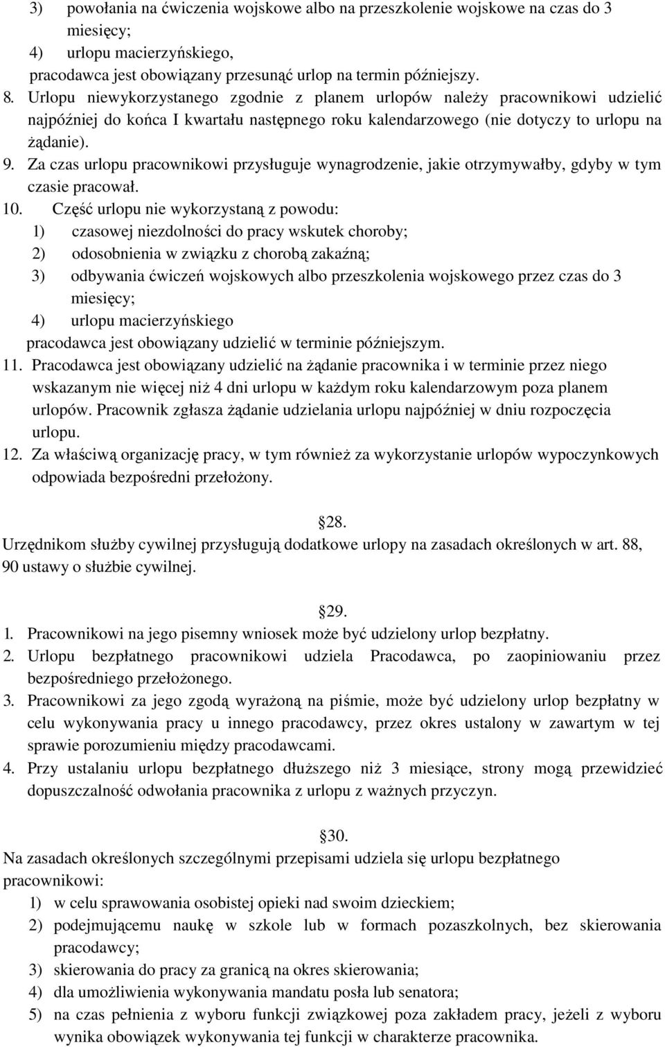 Za czas urlopu pracownikowi przysługuje wynagrodzenie, jakie otrzymywałby, gdyby w tym czasie pracował. 10.