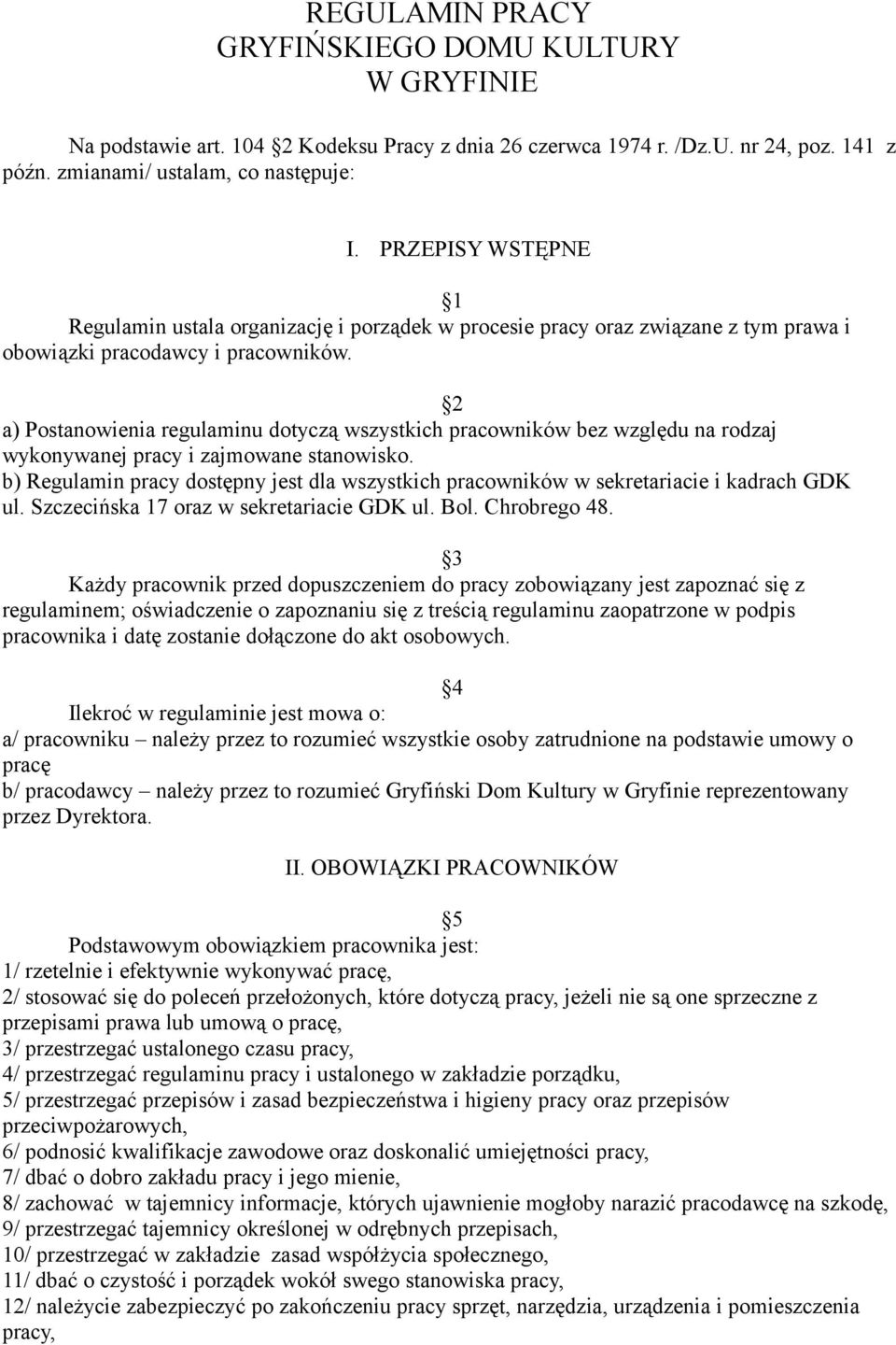 2 a) Postanowienia regulaminu dotyczą wszystkich pracowników bez względu na rodzaj wykonywanej pracy i zajmowane stanowisko.