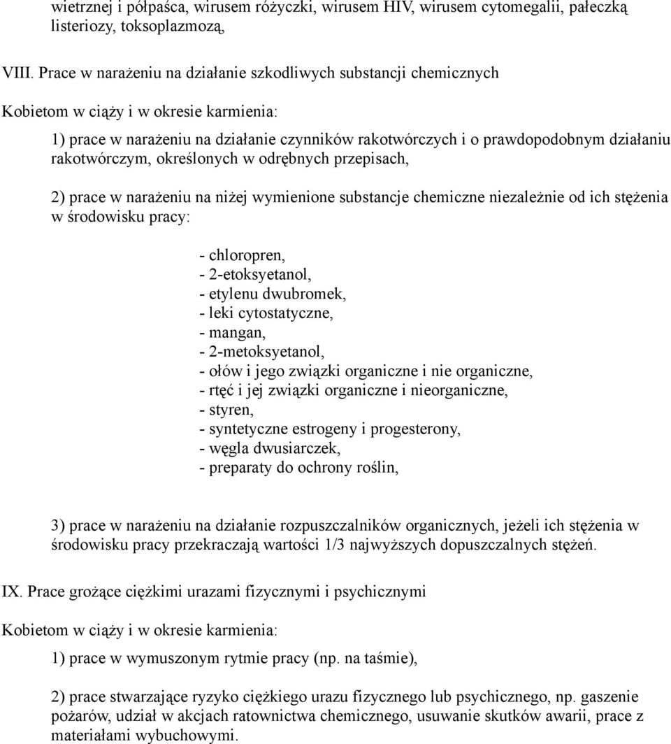 rakotwórczym, określonych w odrębnych przepisach, 2) prace w narażeniu na niżej wymienione substancje chemiczne niezależnie od ich stężenia w środowisku pracy: - chloropren, - 2-etoksyetanol, -