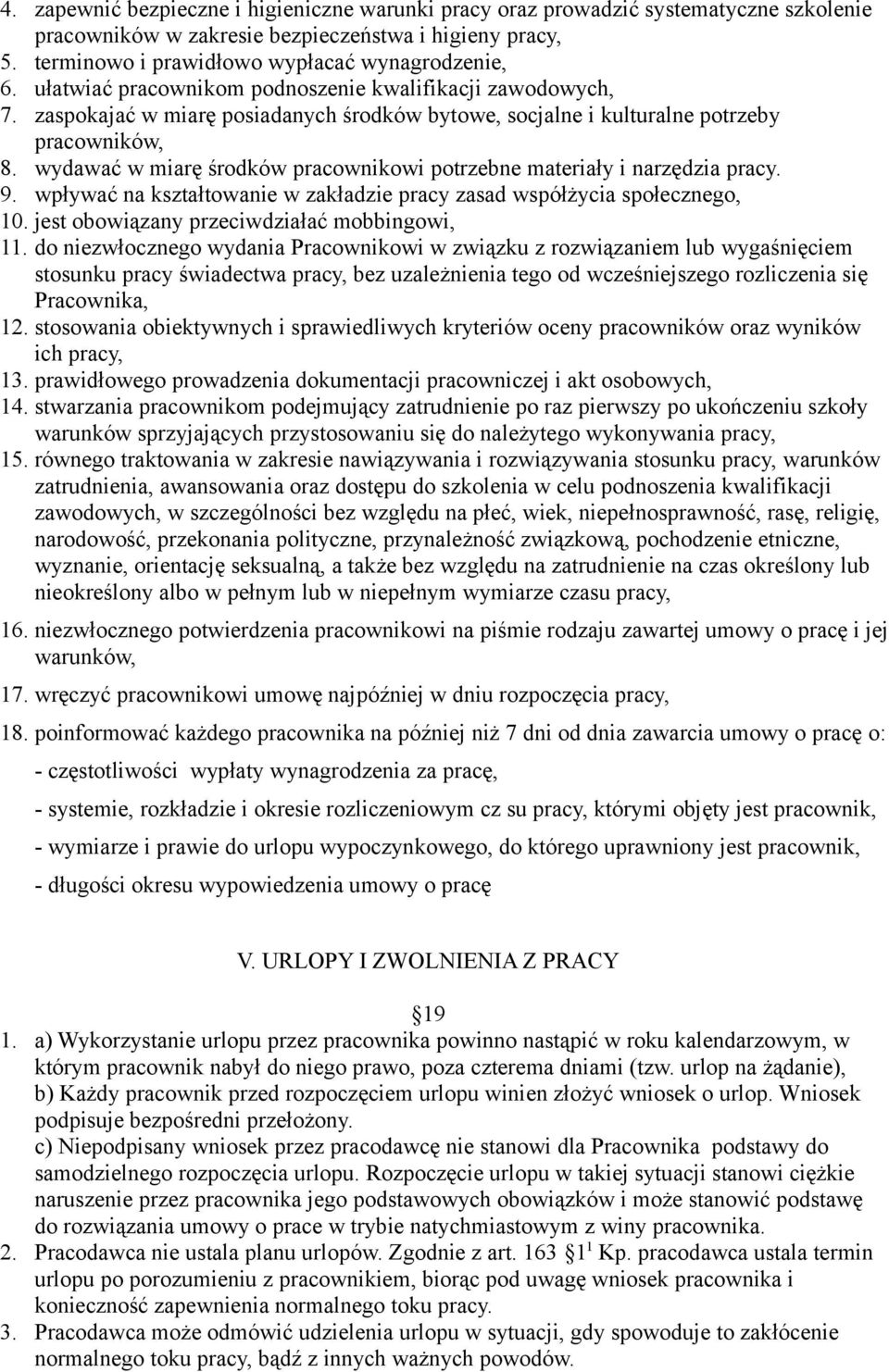 wydawać w miarę środków pracownikowi potrzebne materiały i narzędzia pracy. 9. wpływać na kształtowanie w zakładzie pracy zasad współżycia społecznego, 10.