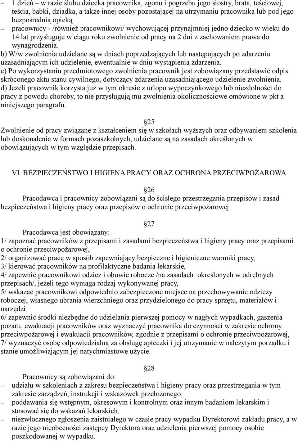 b) W/w zwolnienia udzielane są w dniach poprzedzających lub następujących po zdarzeniu uzasadniającym ich udzielenie, ewentualnie w dniu wystąpienia zdarzenia.