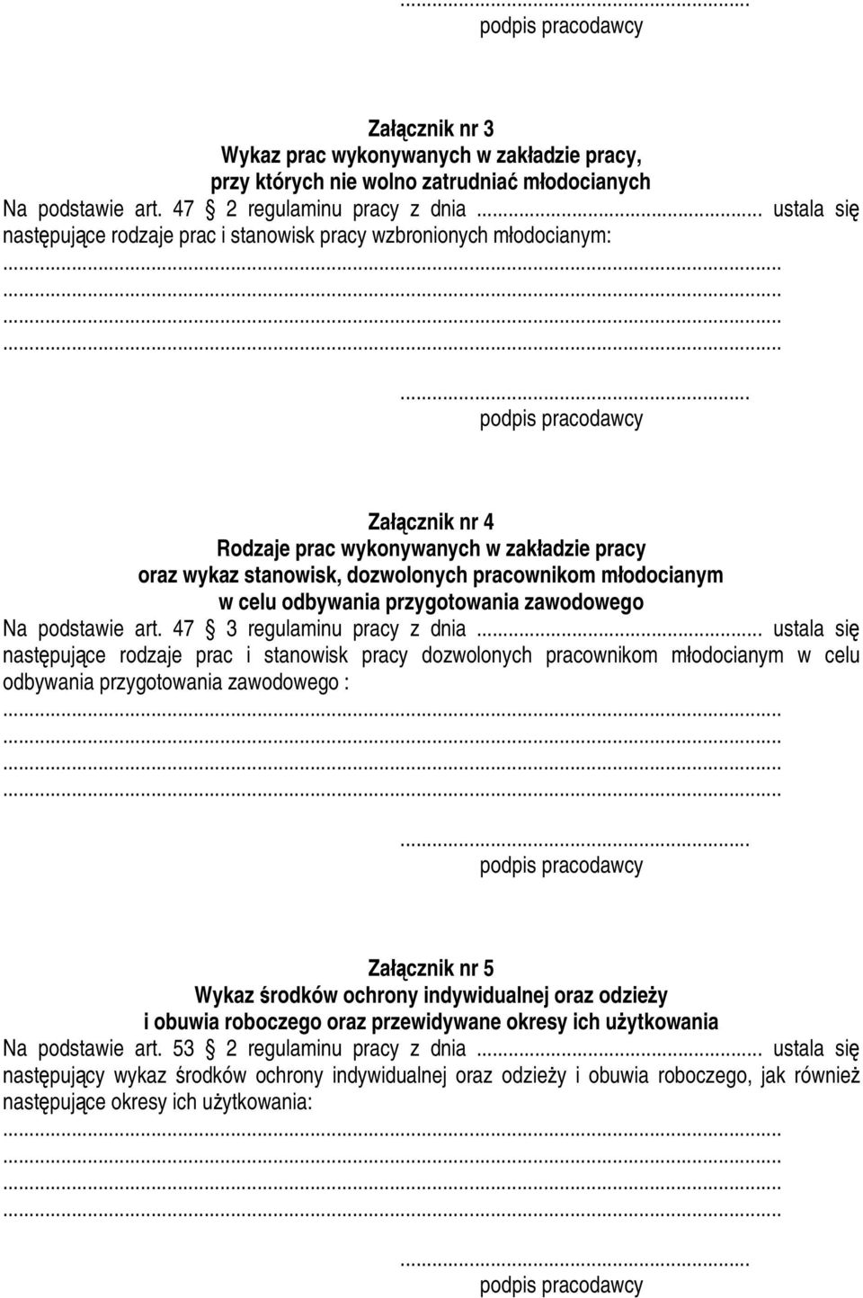 .. Załącznik nr 4 Rodzaje prac wykonywanych w zakładzie pracy oraz wykaz stanowisk, dozwolonych pracownikom młodocianym w celu odbywania przygotowania zawodowego Na podstawie art.