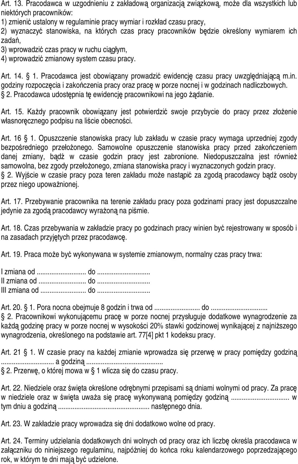 stanowiska, na których czas pracy pracowników będzie określony wymiarem ich zadań, 3) wprowadzić czas pracy w ruchu ciągłym, 4) wprowadzić zmianowy system czasu pracy. Art. 14