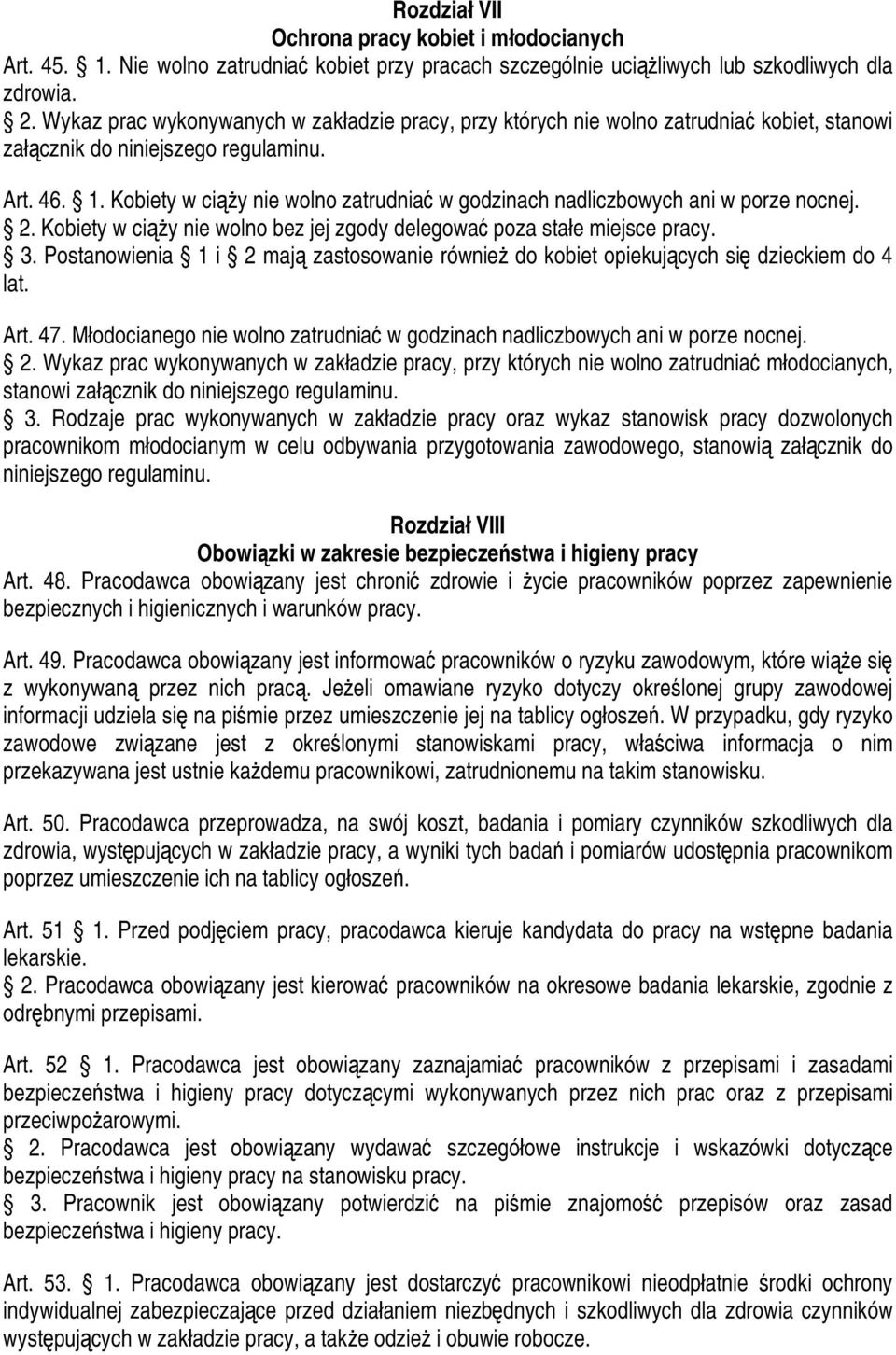 Kobiety w ciąży nie wolno zatrudniać w godzinach nadliczbowych ani w porze nocnej. 2. Kobiety w ciąży nie wolno bez jej zgody delegować poza stałe miejsce pracy. 3.