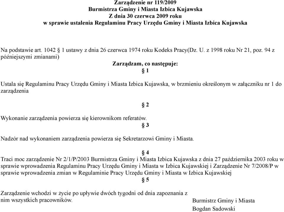 94 z późniejszymi zmianami) Zarządzam, co następuje: 1 Ustala się Regulaminu Pracy Urzędu Gminy i Miasta Izbica Kujawska, w brzmieniu określonym w załączniku nr 1 do zarządzenia Wykonanie zarządzenia