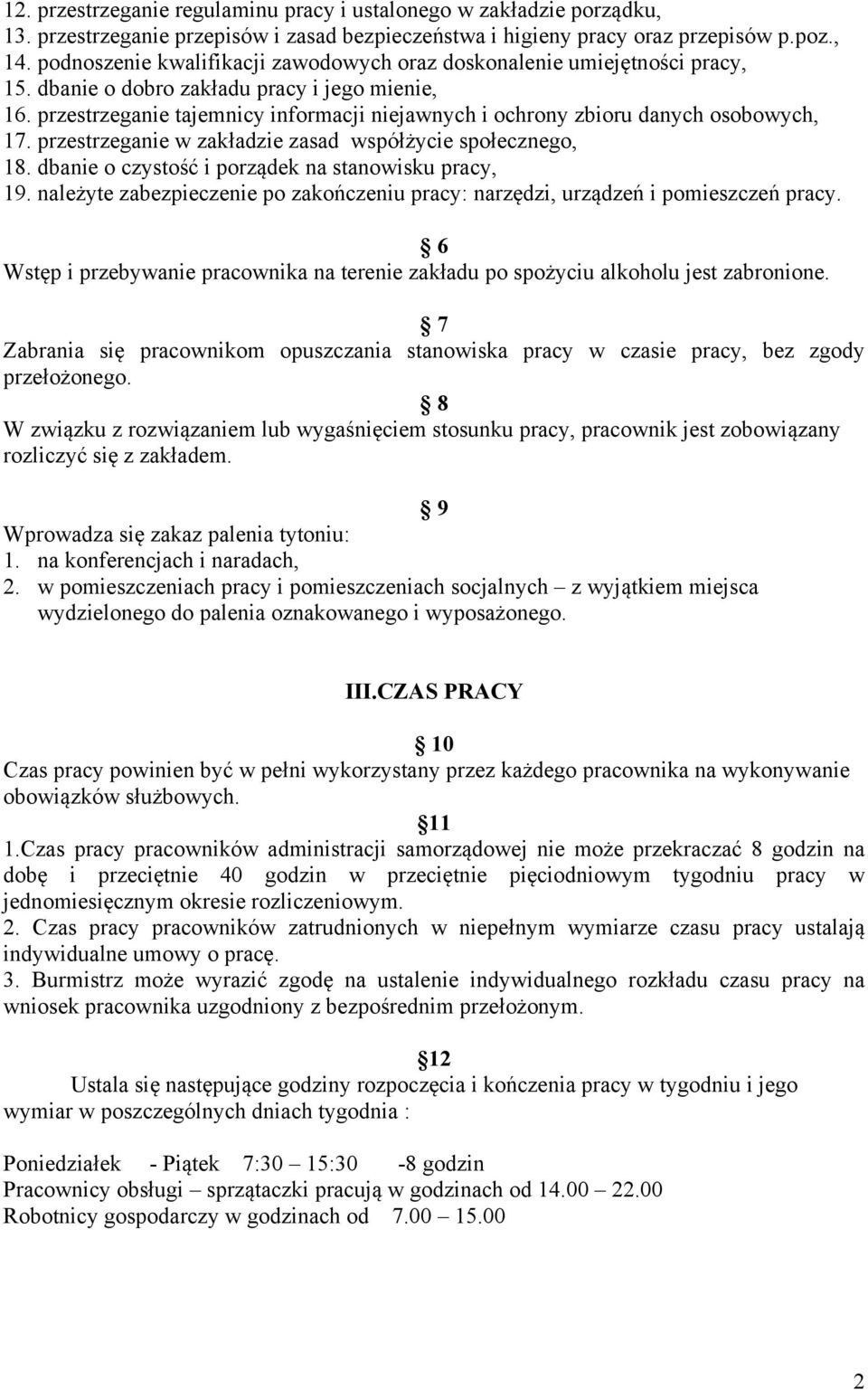 przestrzeganie tajemnicy informacji niejawnych i ochrony zbioru danych osobowych, 17. przestrzeganie w zakładzie zasad współżycie społecznego, 18. dbanie o czystość i porządek na stanowisku pracy, 19.