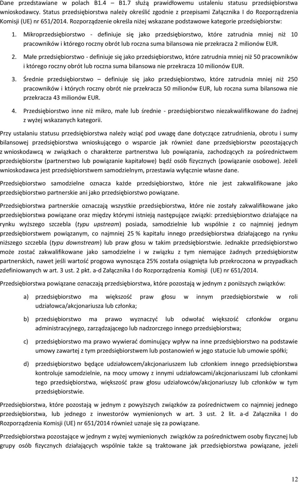 Mikroprzedsiębiorstwo - definiuje się jako przedsiębiorstwo, które zatrudnia mniej niż 10 pracowników i którego roczny obrót lub roczna suma bilansowa nie przekracza 2 