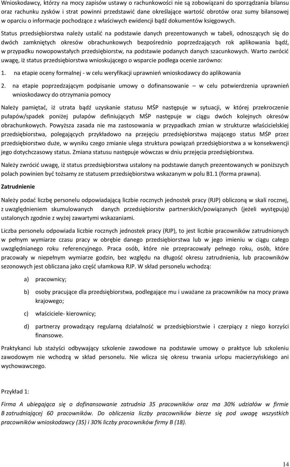 Status przedsiębiorstwa należy ustalić na podstawie danych prezentowanych w tabeli, odnoszących się do dwóch zamkniętych okresów obrachunkowych bezpośrednio poprzedzających rok aplikowania bądź, w