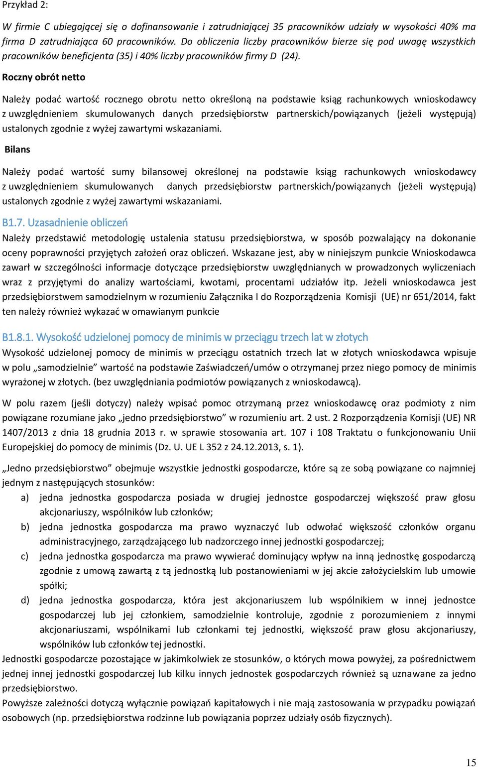 Roczny obrót netto Należy podać wartość rocznego obrotu netto określoną na podstawie ksiąg rachunkowych wnioskodawcy z uwzględnieniem skumulowanych danych przedsiębiorstw partnerskich/powiązanych