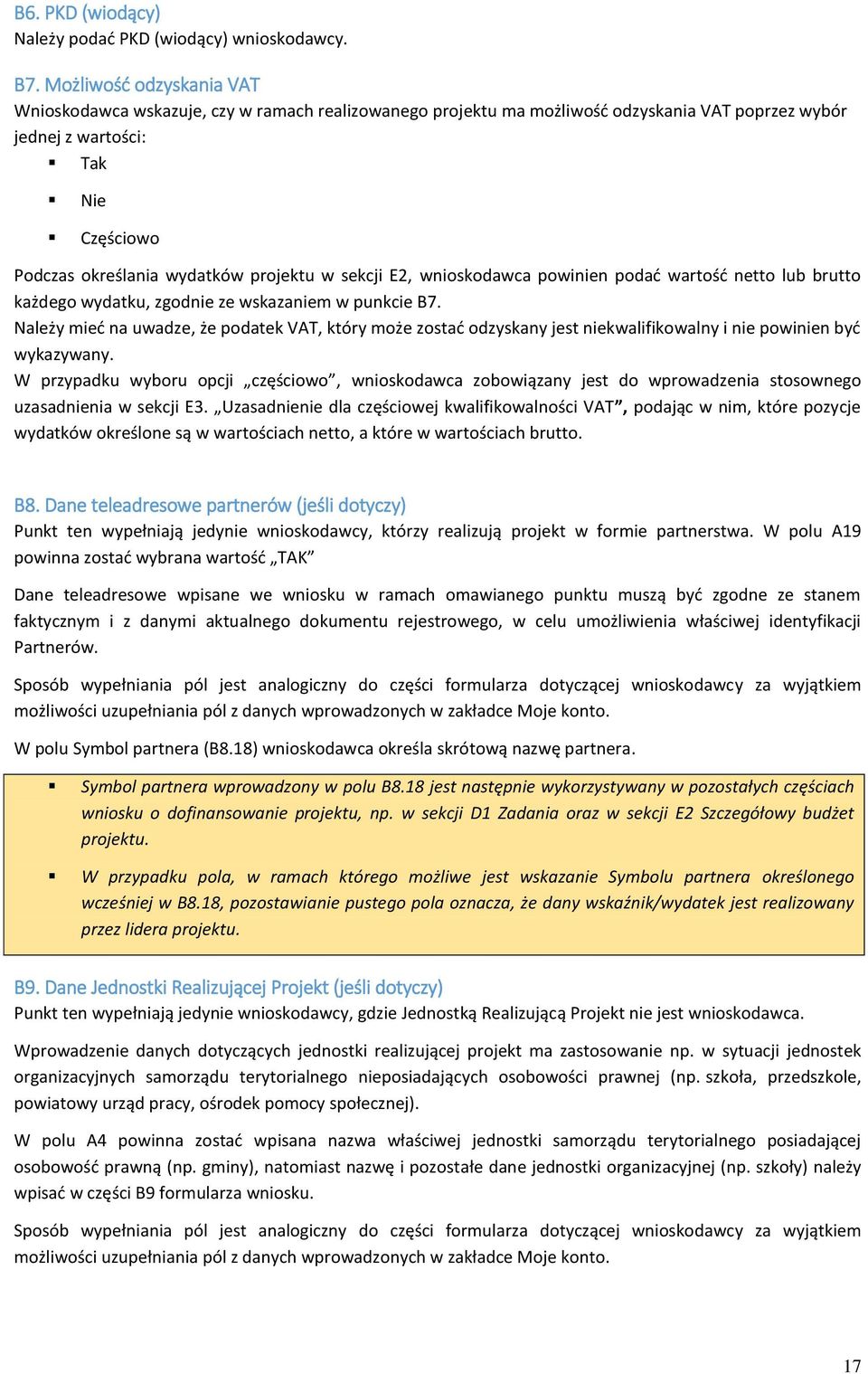 w sekcji E2, wnioskodawca powinien podać wartość netto lub brutto każdego wydatku, zgodnie ze wskazaniem w punkcie B7.