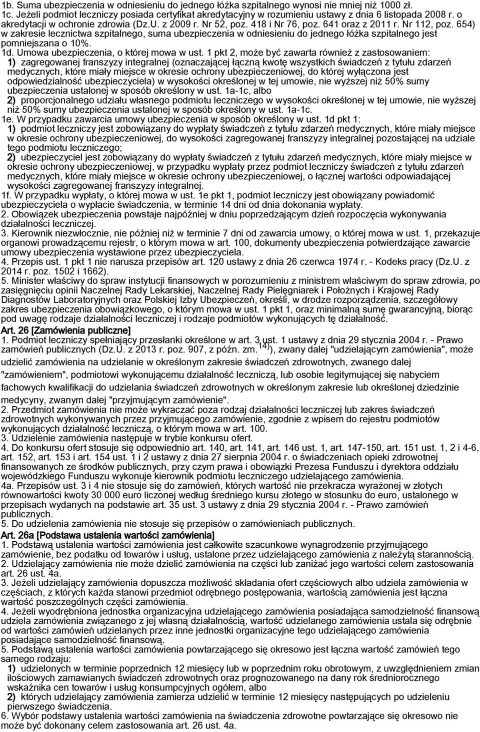 641 oraz z 2011 r. Nr 112, poz. 654) w zakresie lecznictwa szpitalnego, suma ubezpieczenia w odniesieniu do jednego łóżka szpitalnego jest pomniejszana o 10%. 1d.