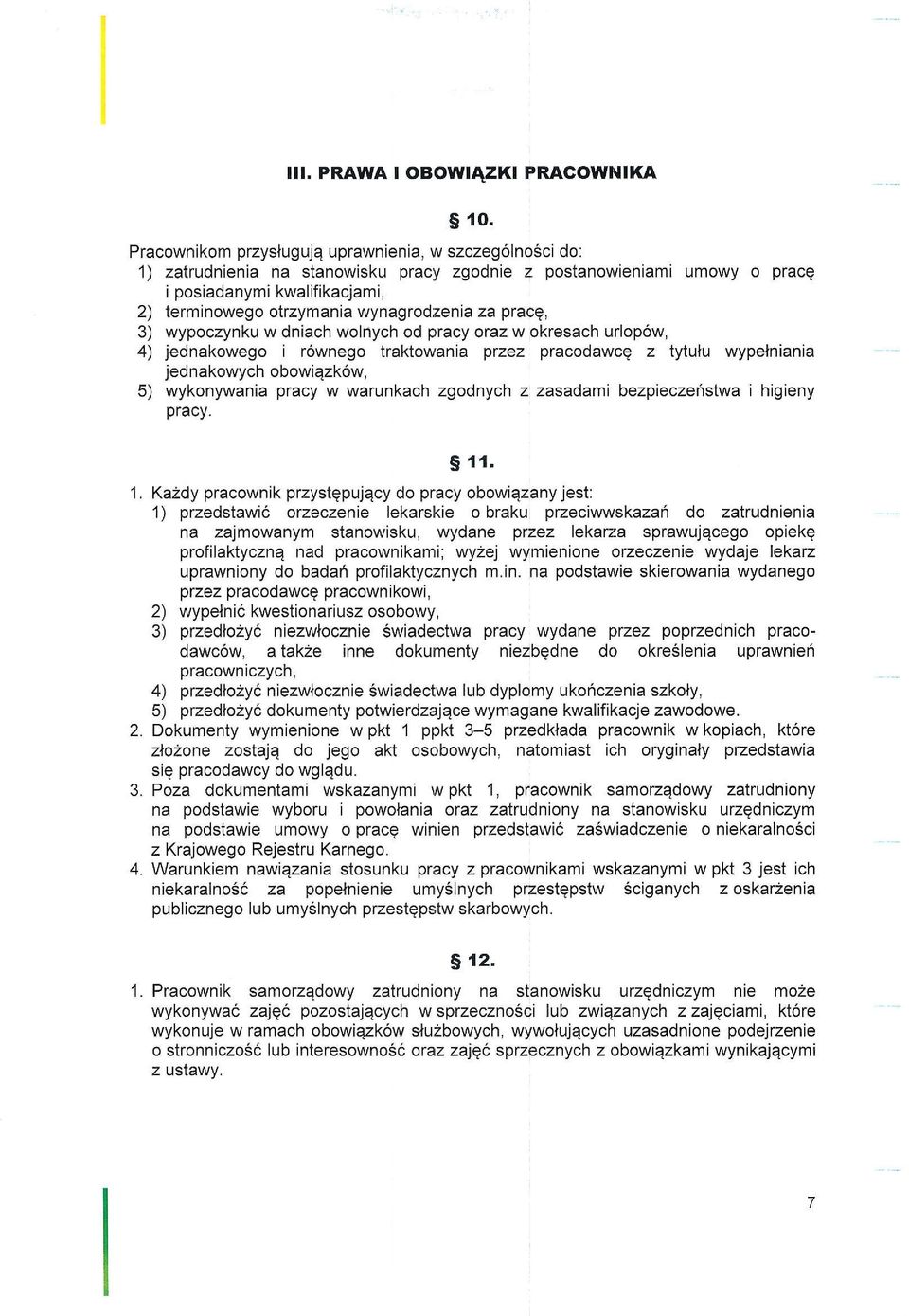 2) terminowego otrzymania wynagfodzenia za prace, 3) wypoczynku w dniach wolnych od pracy oraz w okresach urlop6w, 4) jednakowego i r6wnego traktowania przez pracodawcq z tytulu wypelniania