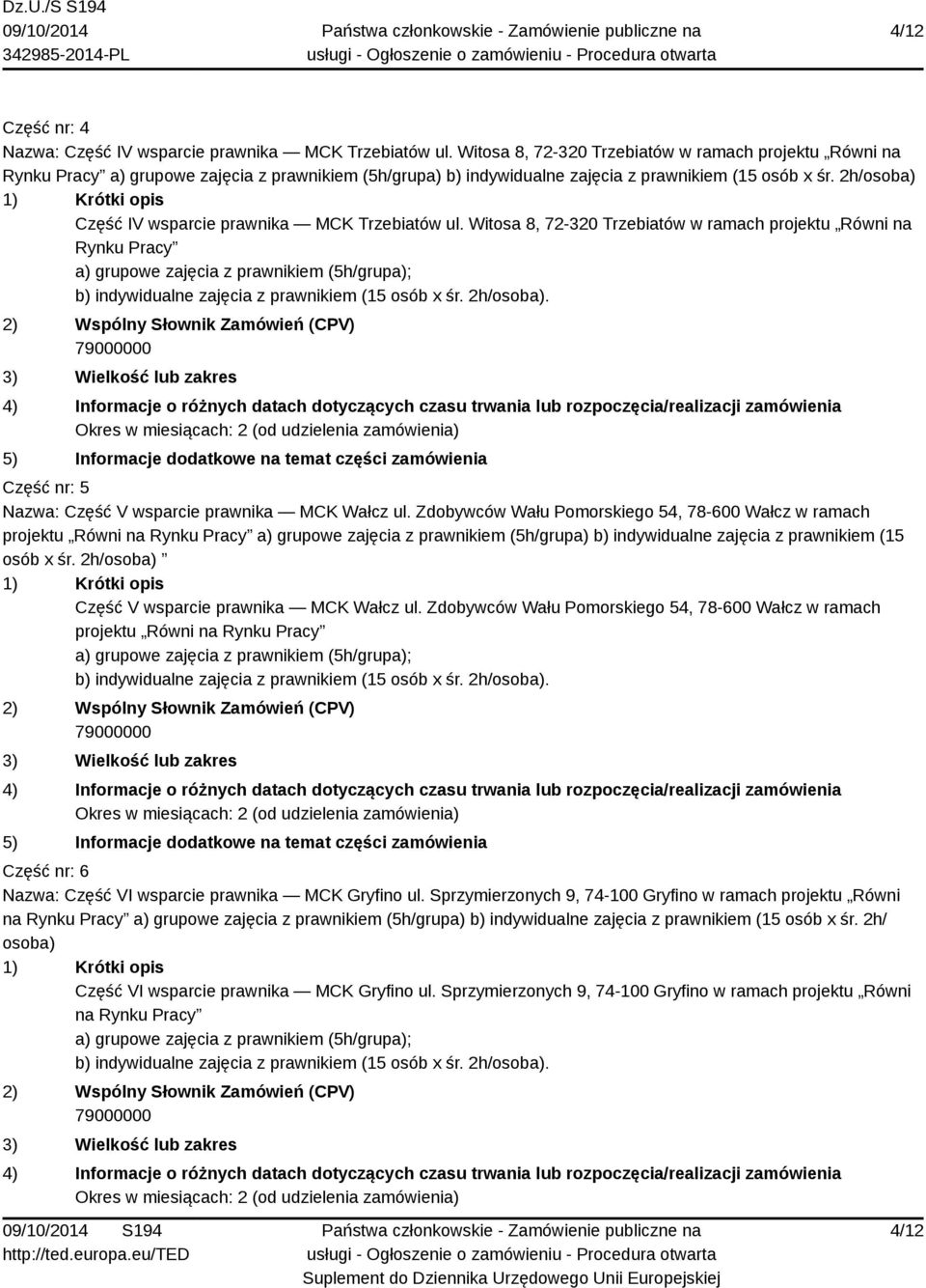 2h/osoba) Część IV wsparcie prawnika MCK Trzebiatów ul. Witosa 8, 72-320 Trzebiatów w ramach projektu Równi na Rynku Pracy Część nr: 5 Nazwa: Część V wsparcie prawnika MCK Wałcz ul.