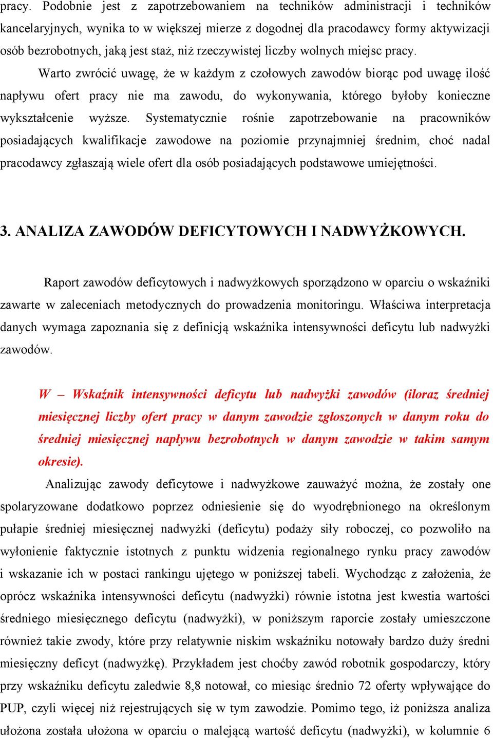 rzeczywistej liczby wolnych miejsc  Warto zwrócić uwagę, że w każdym z czołowych zawodów biorąc pod uwagę ilość napływu ofert pracy nie ma zawodu, do wykonywania, którego byłoby konieczne