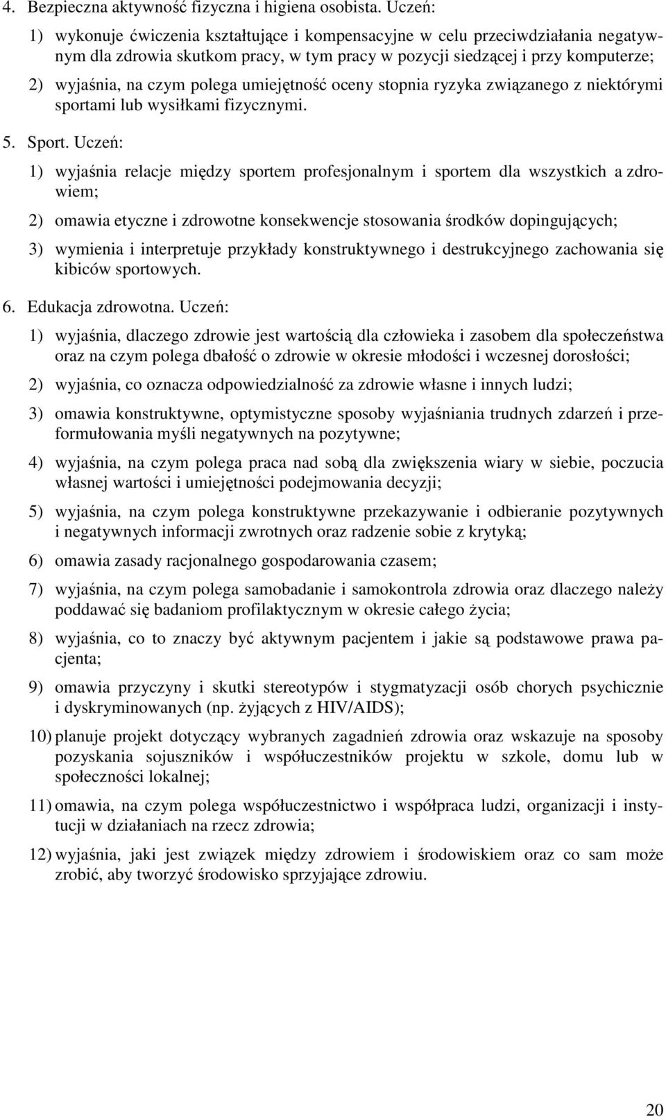 umiejętność oceny stopnia ryzyka związanego z niektórymi sportami lub wysiłkami fizycznymi. 5. Sport.