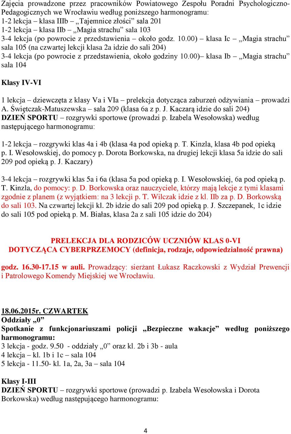 00) klasa Ib Magia strachu sala 104 1 lekcja dziewczęta z klasy Va i VIa prelekcja dotycząca zaburzeń odżywiania prowadzi A. Świętczak-Matuszewska sala 209 (klasa 6a z p. J.