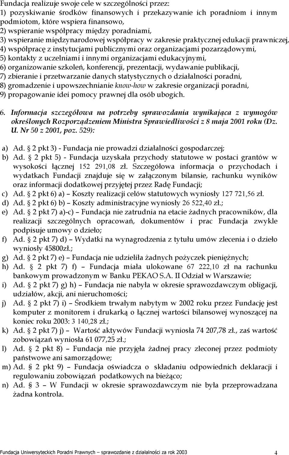 innymi organizacjami edukacyjnymi, 6) organizowanie szkoleń, konferencji, prezentacji, wydawanie publikacji, 7) zbieranie i przetwarzanie danych statystycznych o działalności poradni, 8) gromadzenie