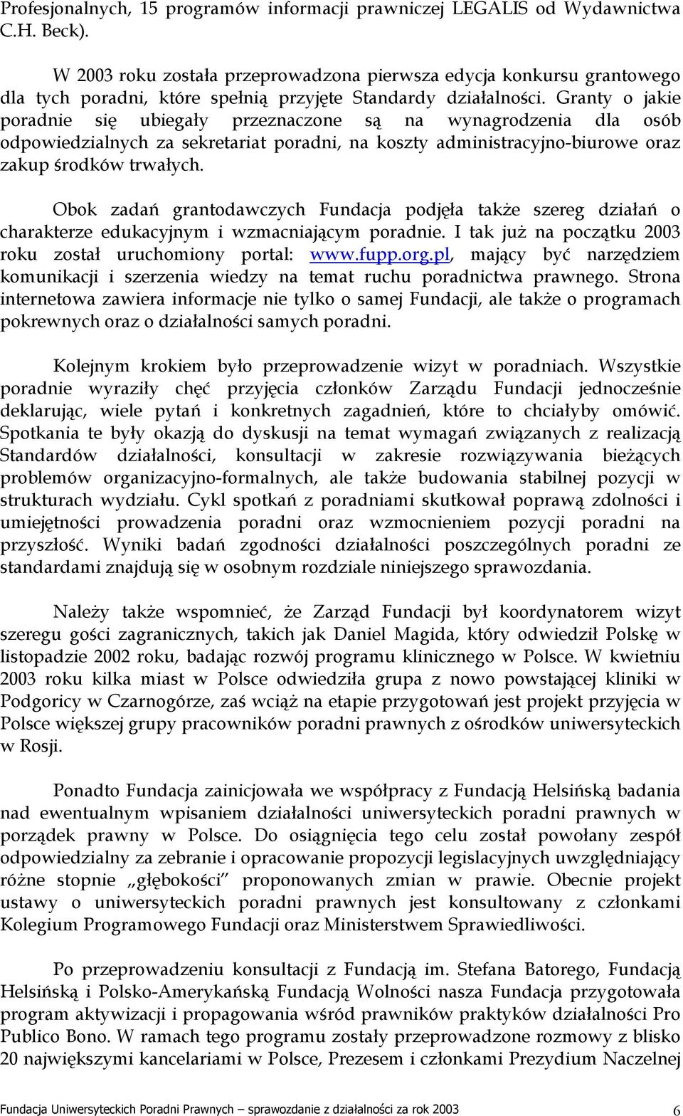 Granty o jakie poradnie się ubiegały przeznaczone są na wynagrodzenia dla osób odpowiedzialnych za sekretariat poradni, na koszty administracyjno-biurowe oraz zakup środków trwałych.