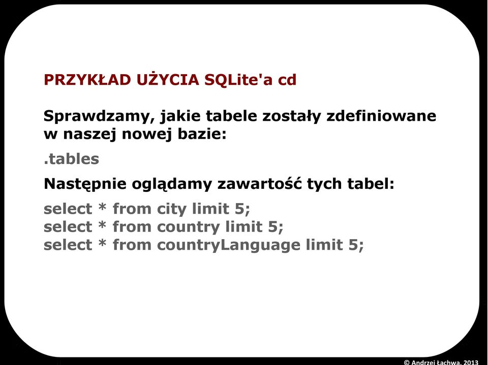 tables Następnie oglądamy zawartość tych tabel: select *