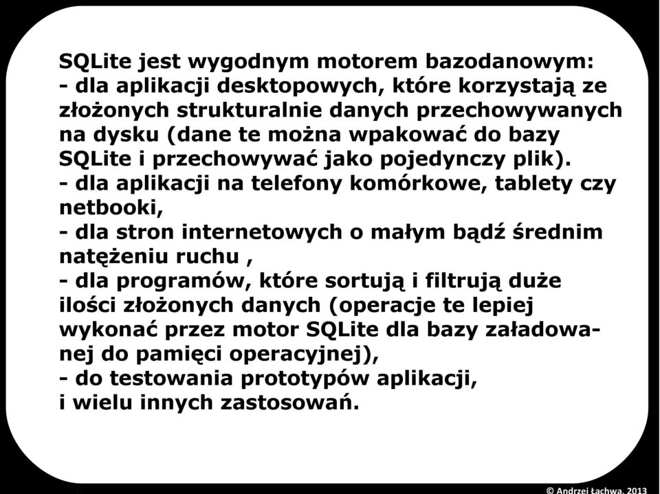 - dla aplikacji na telefony komórkowe, tablety czy netbooki, - dla stron internetowych o małym bądź średnim natężeniu ruchu, - dla programów,