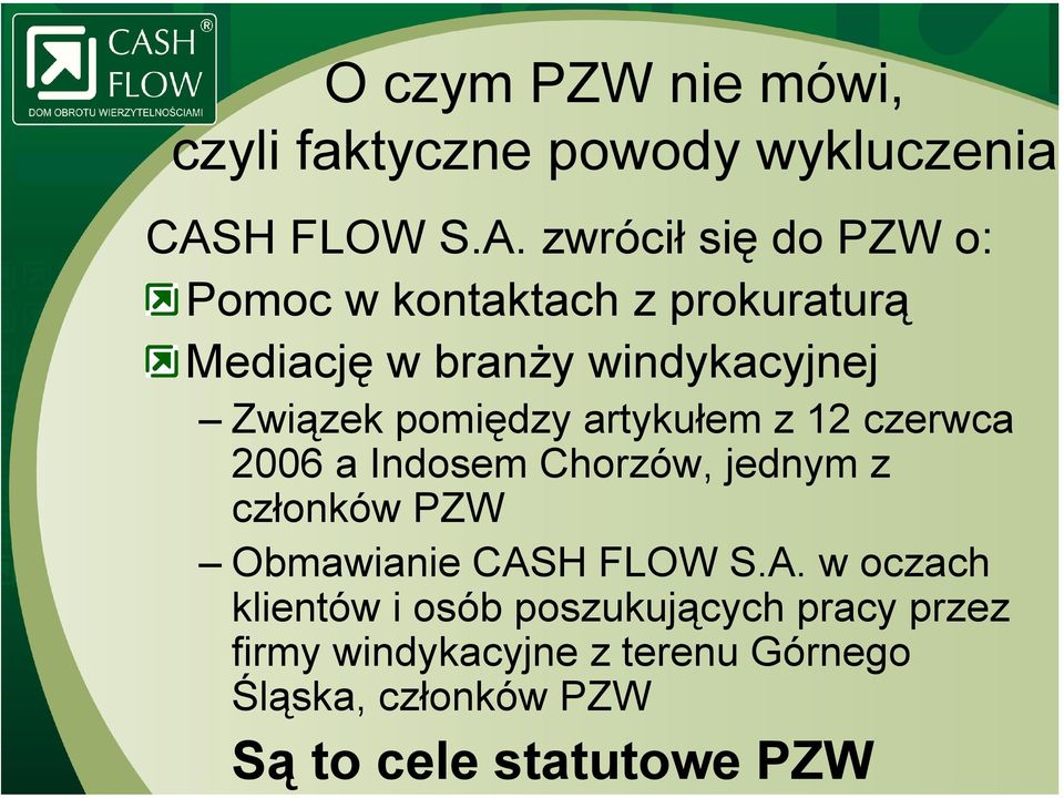 zwrócił się do PZW o: Pomoc w kontaktach z prokuraturą Mediację w branży windykacyjnej Związek