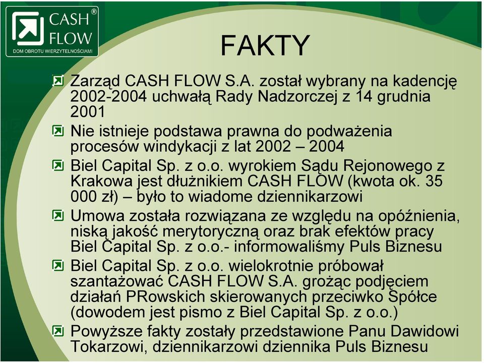 35 000 zł) było to wiadome dziennikarzowi Umowa została rozwiązana ze względu na opóźnienia, niską jakość merytoryczną oraz brak efektów pracy Biel Capital Sp. z o.o.- informowaliśmy Puls Biznesu Biel Capital Sp.