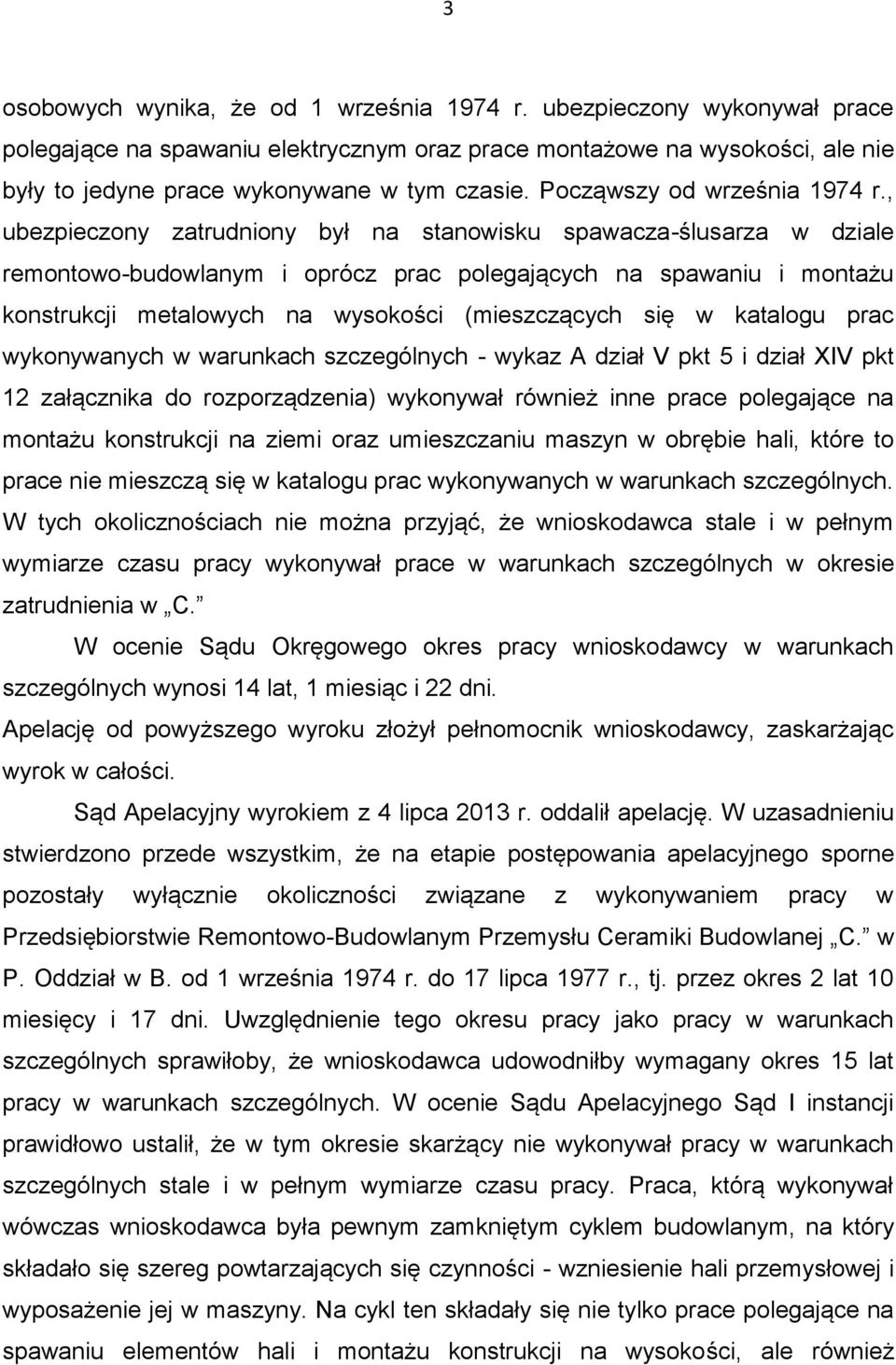 , ubezpieczony zatrudniony był na stanowisku spawacza-ślusarza w dziale remontowo-budowlanym i oprócz prac polegających na spawaniu i montażu konstrukcji metalowych na wysokości (mieszczących się w