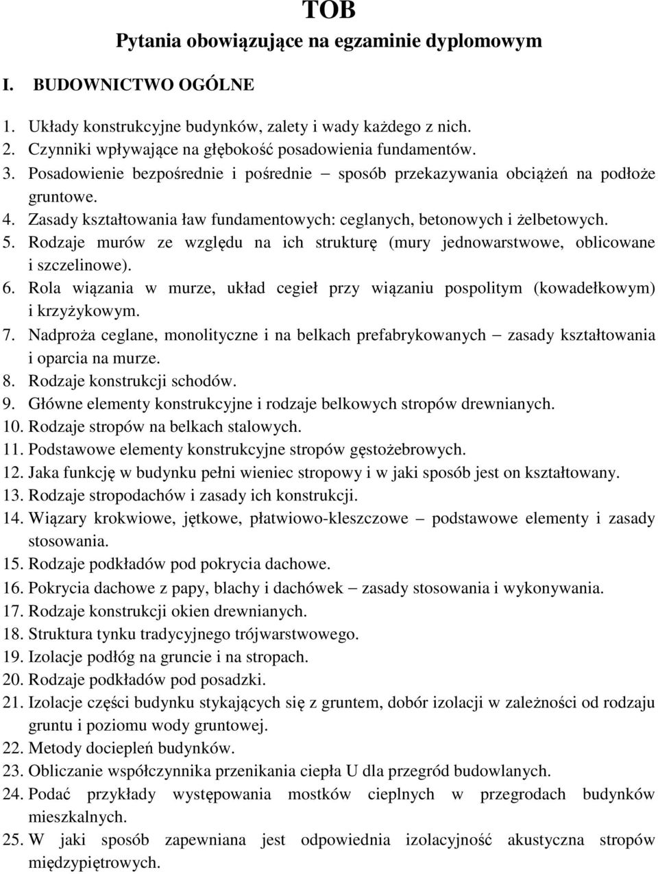 Rodzaje murów ze względu na ich strukturę (mury jednowarstwowe, oblicowane i szczelinowe). 6. Rola wiązania w murze, układ cegieł przy wiązaniu pospolitym (kowadełkowym) i krzyżykowym. 7.