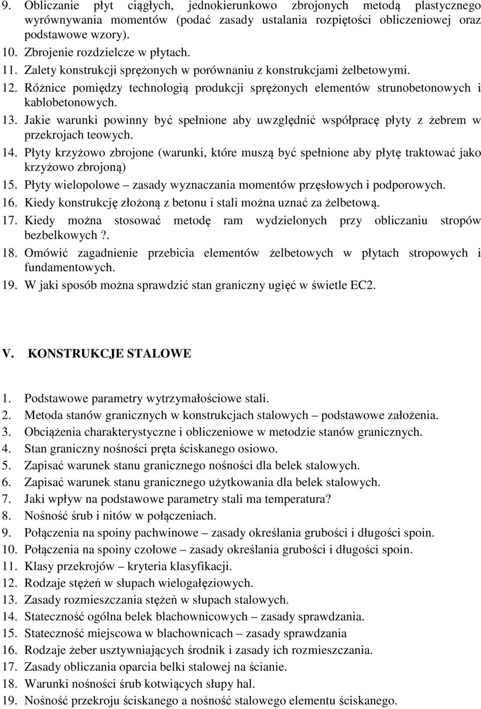 Różnice pomiędzy technologią produkcji sprężonych elementów strunobetonowych i kablobetonowych. 13. Jakie warunki powinny być spełnione aby uwzględnić współpracę płyty z żebrem w przekrojach teowych.