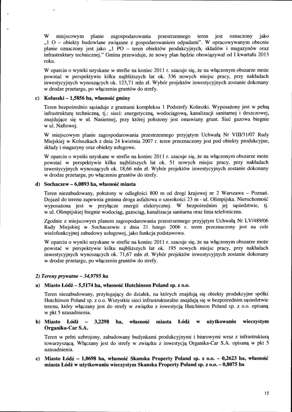 " Gmina przewiduje, że nowy plan będzie obowiązywał od I kwartału 2013 roku. W oparciu o wyniki uzyskane w strefie na koniec 2011 r.