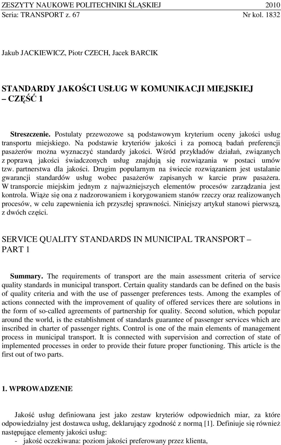 Wśród przykładów działań, związanych z poprawą jakości świadczonych usług znajdują się rozwiązania w postaci umów tzw. partnerstwa dla jakości.