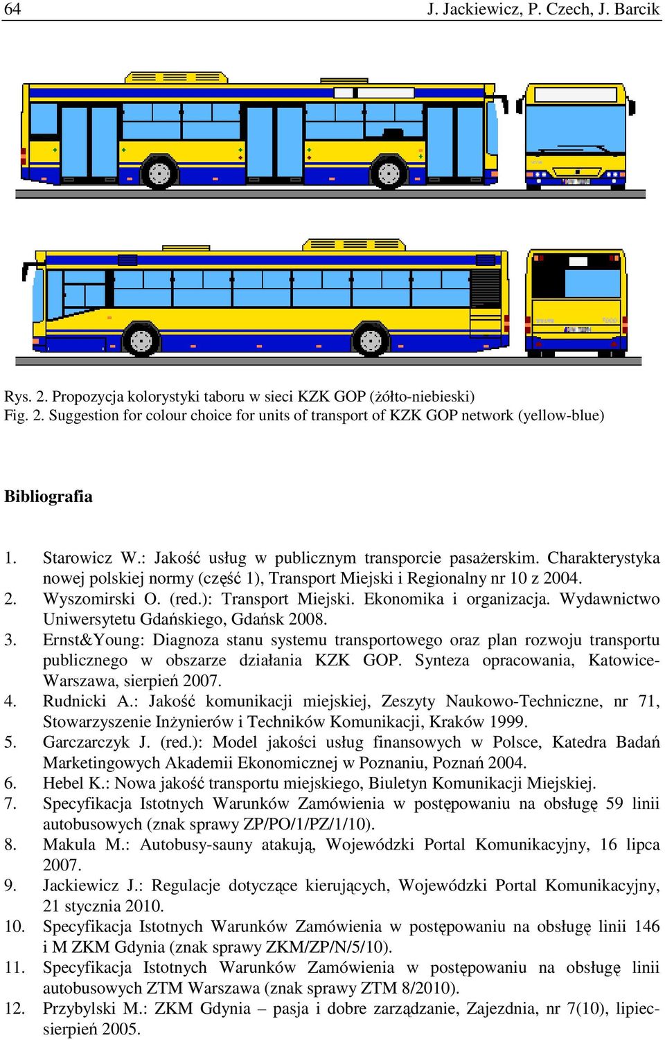 ): Transport Miejski. Ekonomika i organizacja. Wydawnictwo Uniwersytetu Gdańskiego, Gdańsk 2008. 3.