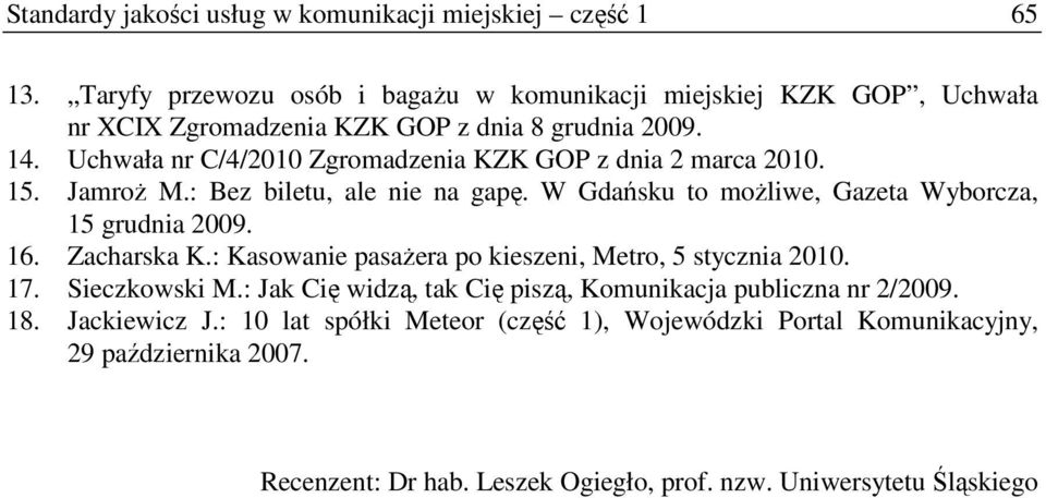 Uchwała nr C/4/2010 Zgromadzenia KZK GOP z dnia 2 marca 2010. 15. JamroŜ M.: Bez biletu, ale nie na gapę. W Gdańsku to moŝliwe, Gazeta Wyborcza, 15 grudnia 2009. 16.