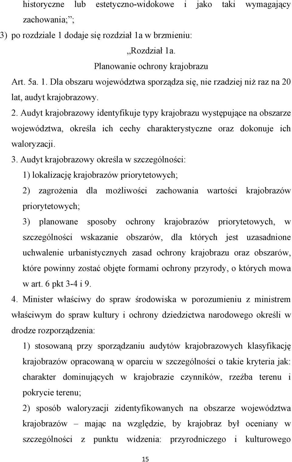 Audyt krajobrazowy określa w szczególności: 1) lokalizację krajobrazów priorytetowych; 2) zagrożenia dla możliwości zachowania wartości krajobrazów priorytetowych; 3) planowane sposoby ochrony