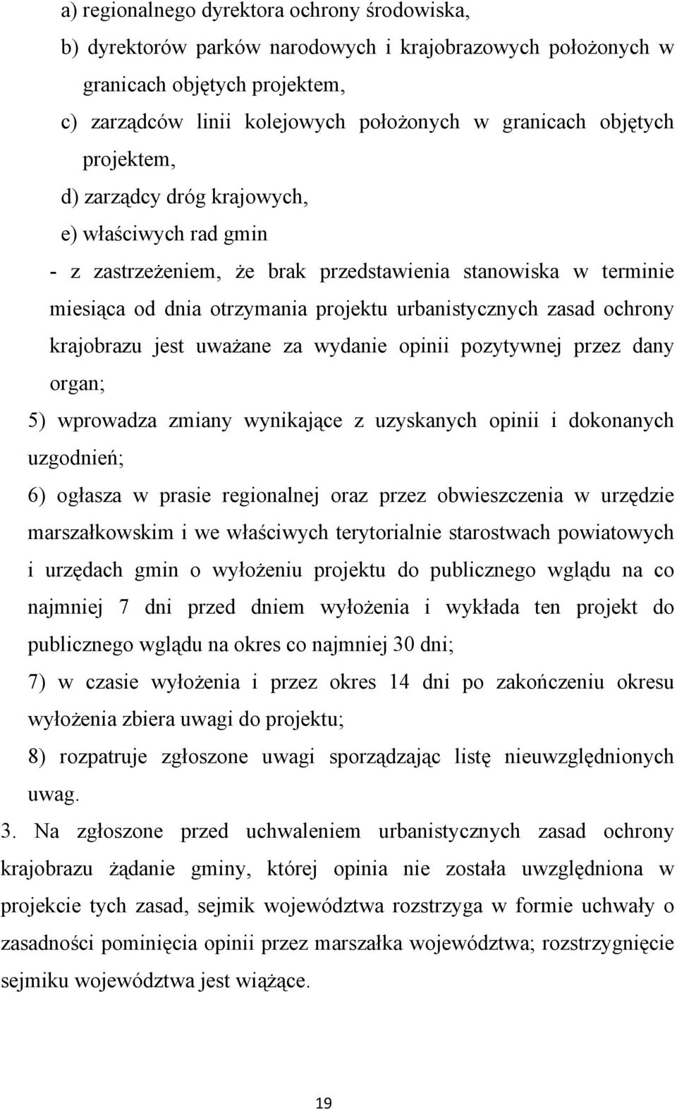 krajobrazu jest uważane za wydanie opinii pozytywnej przez dany organ; 5) wprowadza zmiany wynikające z uzyskanych opinii i dokonanych uzgodnień; 6) ogłasza w prasie regionalnej oraz przez