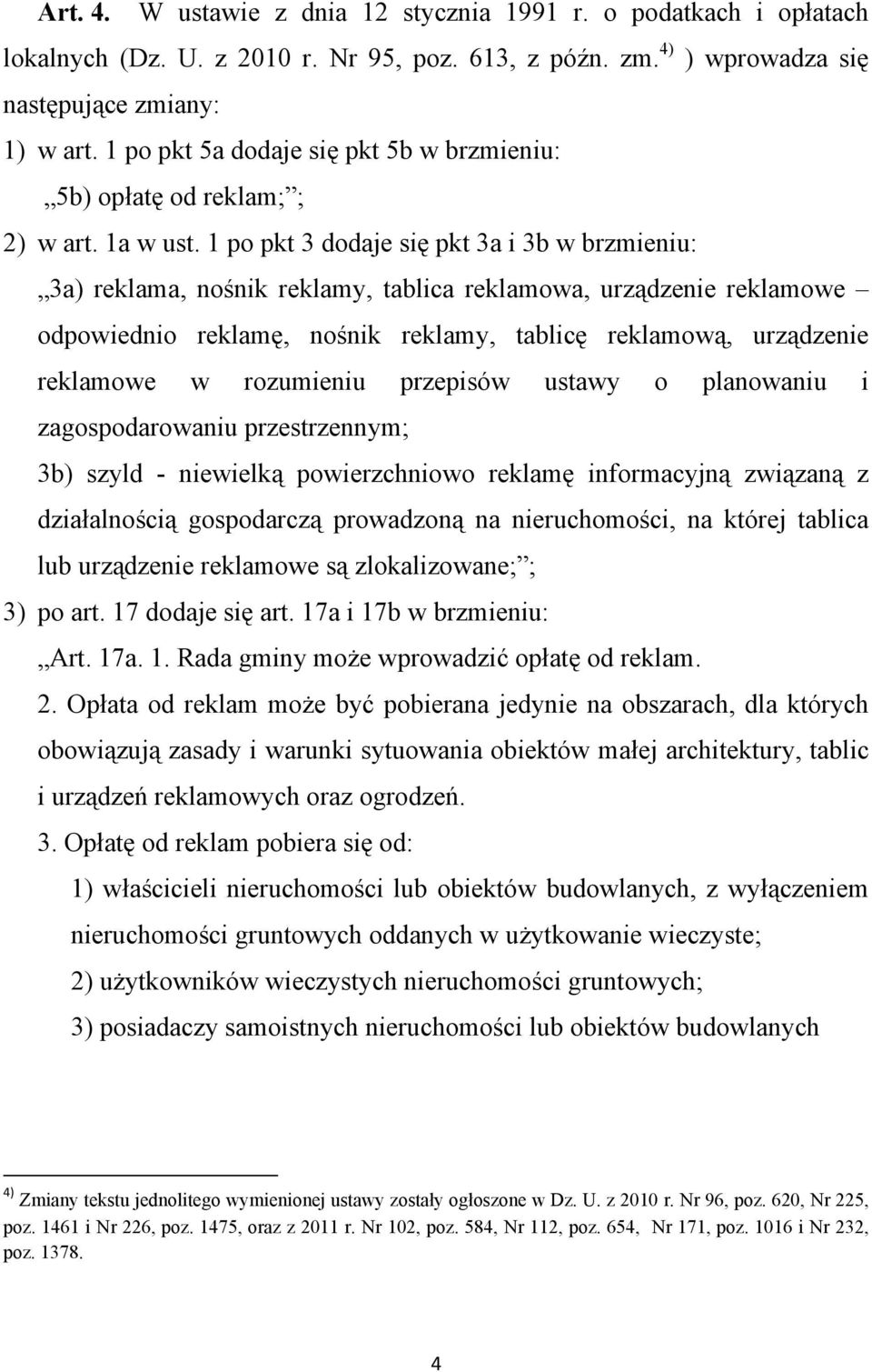 1 po pkt 3 dodaje się pkt 3a i 3b w brzmieniu: 3a) reklama, nośnik reklamy, tablica reklamowa, urządzenie reklamowe odpowiednio reklamę, nośnik reklamy, tablicę reklamową, urządzenie reklamowe w